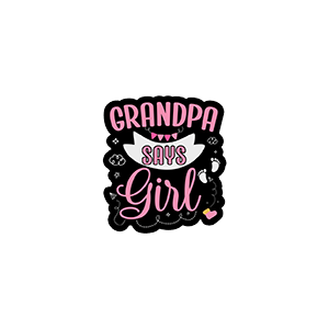 Grandpa Says Girl UV DTF Sticker – UVDTF708