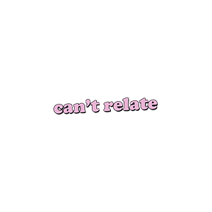 Cant Relate UV DTF Sticker – UVDTF716